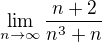 $\lim_{n\to\infty}\frac{n+2}{n^3+n}$