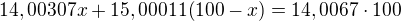 $14,00307x+15,00011(100-x)=14,0067\cdot 100$