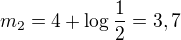 $m_2 = 4 + \log \frac{1}{2} = 3,7$