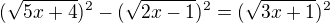 $(\sqrt{5x+4})^{2}-(\sqrt{2x-1})^{2}=(\sqrt{3x+1})^{2}$