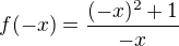 $f(-x) = \frac{(-x)^2 + 1}{-x}$