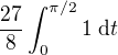 $\frac{27}{8}\int_{0}^{\pi/2} 1 \;\d t$
