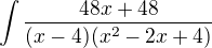$\int\frac{48x+48}{(x-4)(x^2-2x+4)}$