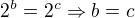 $2^b=2^c \Rightarrow b=c$