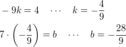 kopírovat do textarea $-9k=4\quad\cdots\quad k=-\frac{4}{9}\nl 7\cdot\left(-\frac{4}{9}\right)=b\quad\cdots\quad b=-\frac{28}{9}$