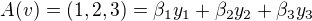 $A(v)=(1,2,3)=\beta_1 y_1+\beta_2 y_2+\beta_3 y_3$