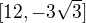 $[12,-3\sqrt{3}]$