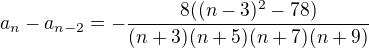 $a_{n}-a_{n-2}=-\frac{8((n-3)^2-78)}{(n+3)(n+5)(n+7)(n+9)}$