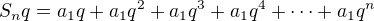 $S_nq=a_{1}q+a_{1}q^2+a_{1}q^3+a_{1}q^4+\cdots +a_{1}q^{n}$