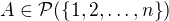 $A\in\mathcal{P}(\{1,2,\dots,n\})$