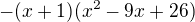 $-(x+1)(x^2-9x+26)$