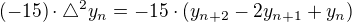$(-15)\cdot \triangle^2y_n=-15\cdot \(y_{n+2}-2y_{n+1}+y_n\)$