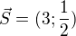 $\vec{S}=(3;\frac12)$