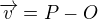 $\overrightarrow{v}=P-O$