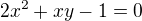 $2x^2+xy-1=0$