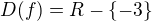 $D(f)=R - \{-3\}$