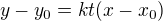 $y-y_0=kt(x-x_0)$