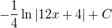 $-\frac 14 \ln |12x+4| + C$