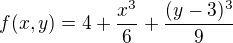 $f(x,y) = 4 + \frac{x^3}{6} + \frac{(y-3)^3}{9}$