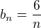 $b_n=\frac{6}{n}$