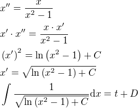 $x^{\prime \prime}=\frac{x}{x^2-1}\nl x^{\prime}\cdot x^{\prime \prime}=\frac{x\cdot x^{\prime}}{x^2-1}\nl \(x^{\prime}\)^2=\ln{\(x^2-1\)}+C\nl x^{\prime}=\sqrt{\ln{\(x^{2}-1\)}+C}\nl \int{\frac{1}{\sqrt{\ln{\(x^{2}-1\)}+C}}\mathrm{d}x}=t+D$