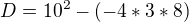 $D=10^{2}-(-4*3*8)$
