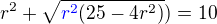$r^2+ \sqrt{\color{blue}r^2\color{black}(25 - 4r^2)}\color{black}) = 10$