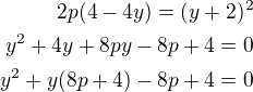 $2p(4-4y)=(y+2)^2\\y^2+4y+8py-8p+4=0\\y^2+y(8p+4)-8p+4=0$