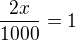 $\frac{2x}{1000}=1$