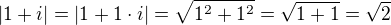 $|1+i|=|1+1\cdot i|=\sqrt{1^2+1^2}=\sqrt{1+1}=\sqrt{2}$