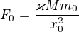 $F_{0}=\frac{\varkappa Mm_{0}}{x^{2}_{0}}$