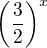 $\bigg(\frac{3}{2}\bigg)^{x}$