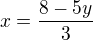 $x=\frac{8-5y}{3}$