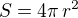 $S=4\pi\,r^2$