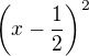 $\( x - \frac 12 \)^2$