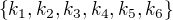 $\{k_{1},k_{2},k_{3},k_{4},k_{5},k_{6}\}$