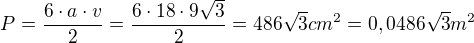 $P=\frac{6\cdot a\cdot v}{2}=\frac{6\cdot 18\cdot 9\sqrt{3}}{2}=486\sqrt{3}cm^2=0,0486\sqrt{3}m^2$