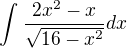kopírovat do textarea $\int_{}^{}\frac{2x^{2}-x}{\sqrt{16-x^{2}}}dx$