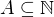 $A\subseteq \mathbb{N}$