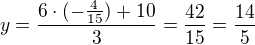 $y=\frac{6\cdot (-\frac{4}{15})+10}{3}=\frac{42}{15}=\frac{14}{5}$