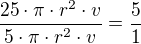 $\frac{25\cdot\pi\cdot r^2\cdot v}{5\cdot\pi\cdot r^2\cdot v}=\frac51$