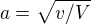 $a=\sqrt{v/V}$