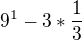 $9^{1}-3*\frac{1}{3}$