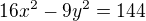 $16x^2-9y^2=144$