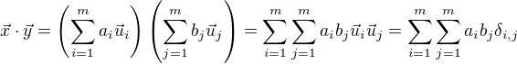 $\vec{x}\cdot \vec{y} = \(\sum_{i=1}^{m} a_i \vec{u}_i\)\(\sum_{j=1}^{m} b_j \vec{u}_j\) =\sum_{i=1}^{m}\sum_{j=1}^{m}a_ib_j\vec{u}_i\vec{u}_j=\sum_{i=1}^{m}\sum_{j=1}^{m}a_ib_j\delta_{i,j}$