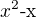 $x^{2}\text{-x}$