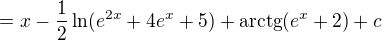 $=x-\frac{1}{2}\ln (e^{2x}+4e^{x}+5)+\text{arctg}(e^{x}+2)+c$