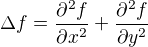 $\Delta f = \frac{\partial^2f}{\partial x^2}+\frac{\partial^2f}{\partial y^2}$