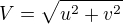 $V=\sqrt{u^2+v^2}$