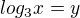 $log_{3}x=y$